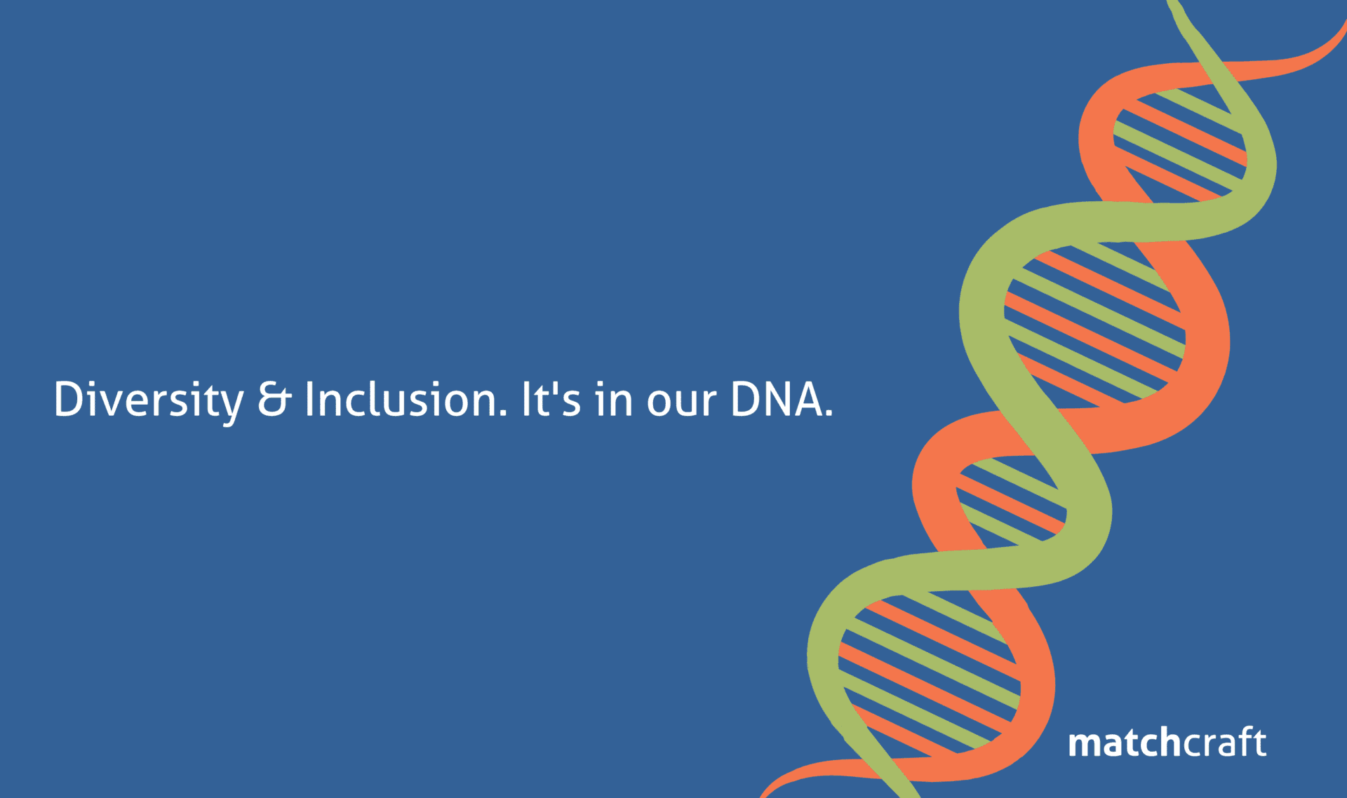Diversity and Inclusion. It’s in our DNA.