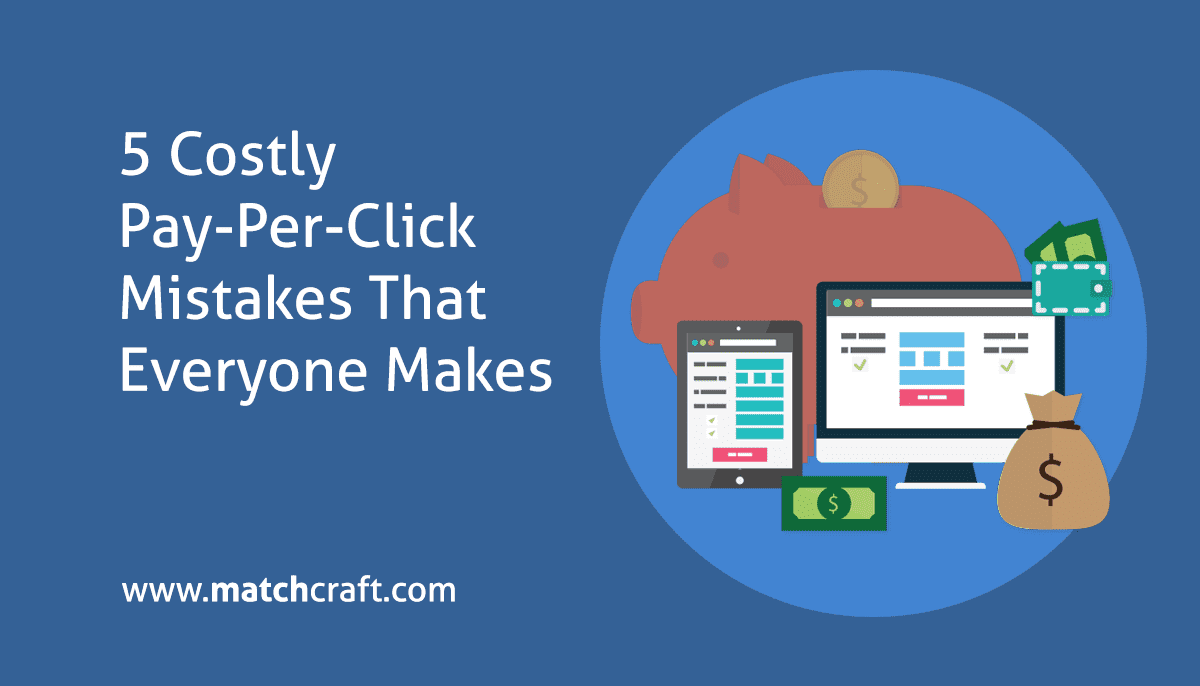 5-Costly-Pay-Per-Click-Mistakes-That-Everyone-Makes