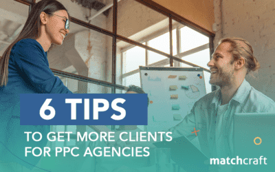 6 Tips to Get More Clients for PPC Agencies