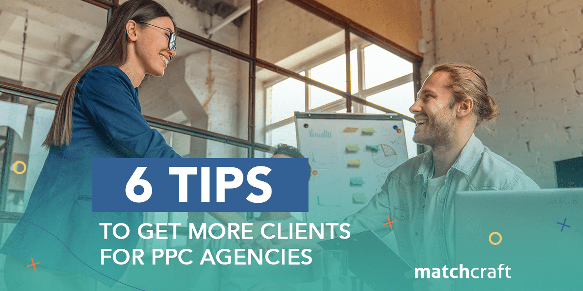 6 Tips to Get More Clients for PPC Agencies