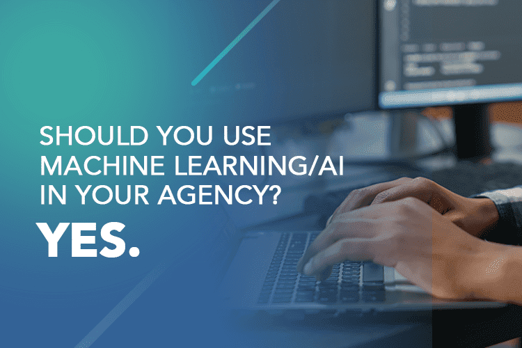 Should you use Machine Learning_AI in your agency_