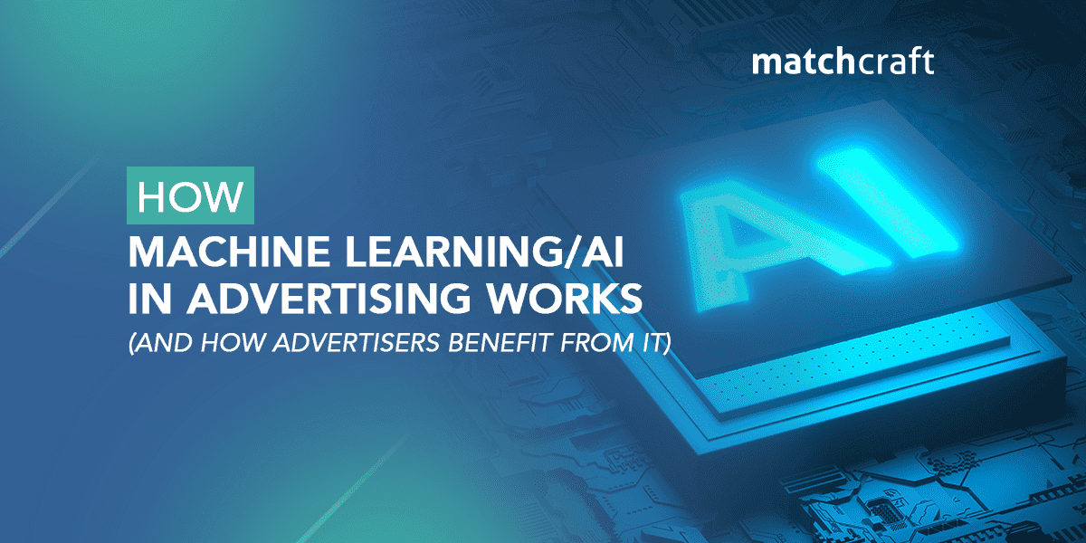 How Machine Learning/AI in Advertising Works (And How Advertisers Benefit From It)