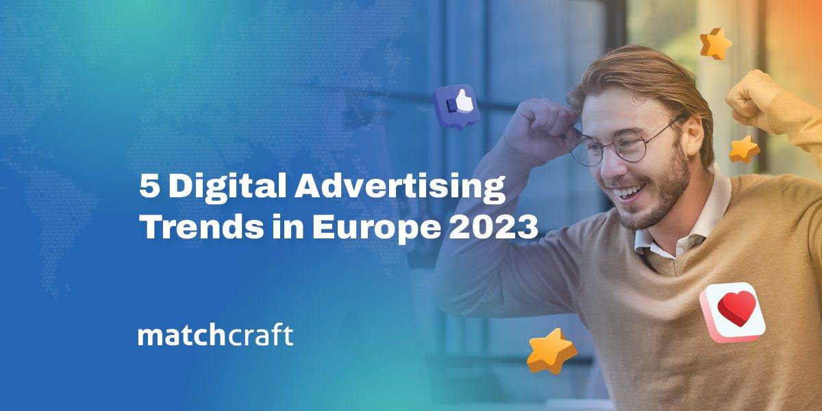 5 Digital Advertising Trends in Europe 2023