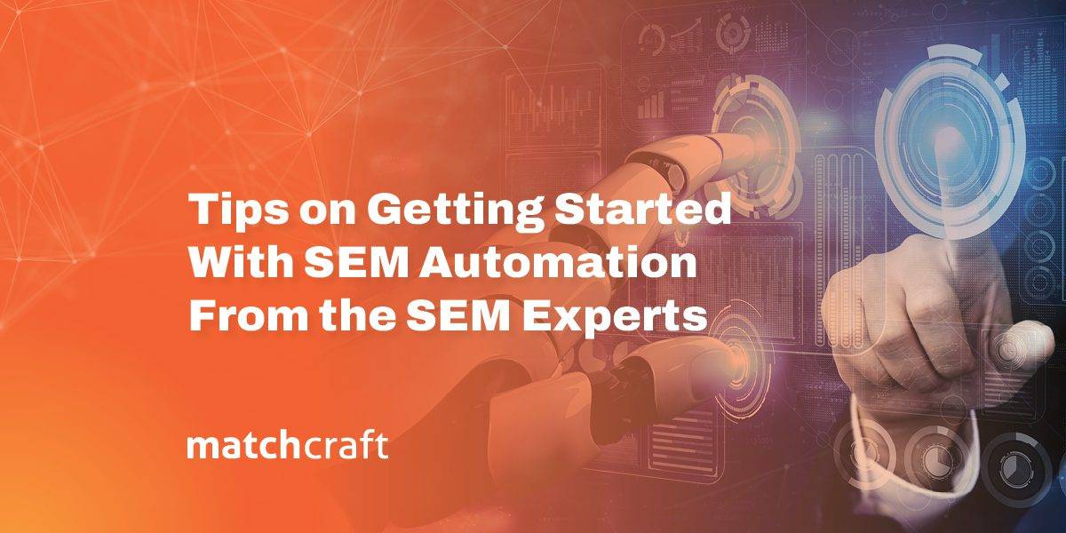 Tips on Getting Started With SEM Automation From the SEM Experts