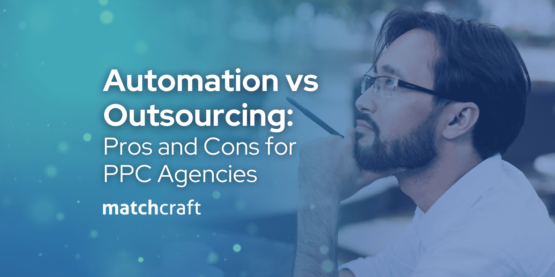 Automation VS Outsourcing: Pros and Cons for PPC Agencies
