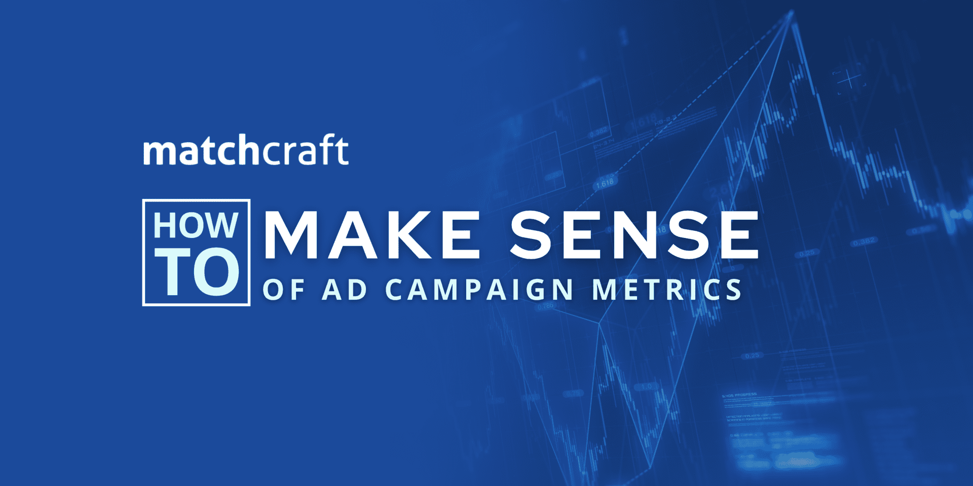Graphic showing the MatchCraft logo and the text “How to Make Sense of Metrics for Ad Campaigns”