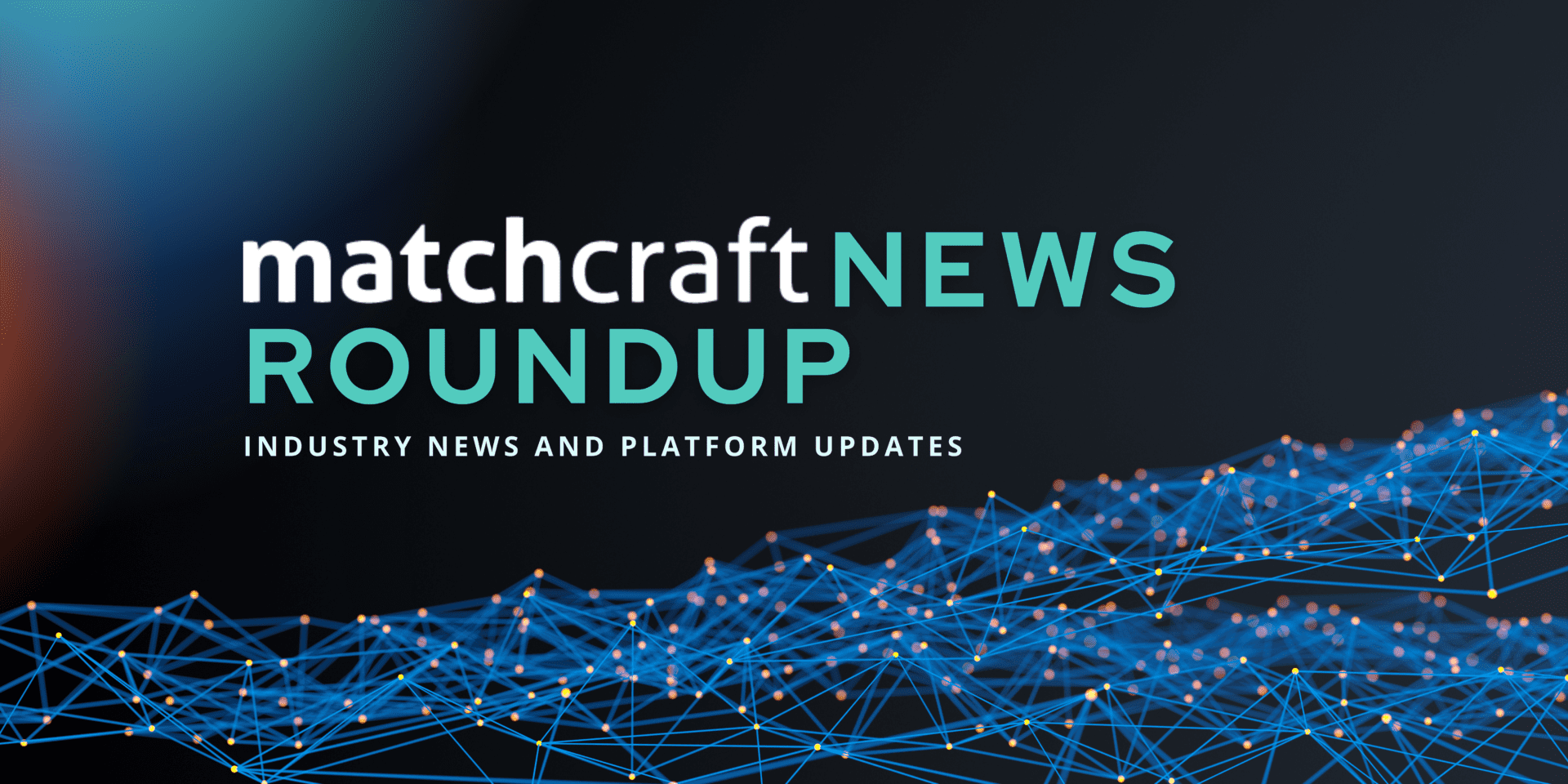 Graphic showing the MatchCraft logo and the text “MatchCraft's News Roundup: Industry News & Platform Updates”