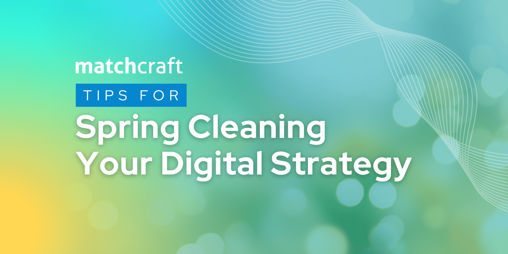 Graphic showing the MatchCraft logo and the text “Tips for Spring Cleaning Your Digital Strategy”