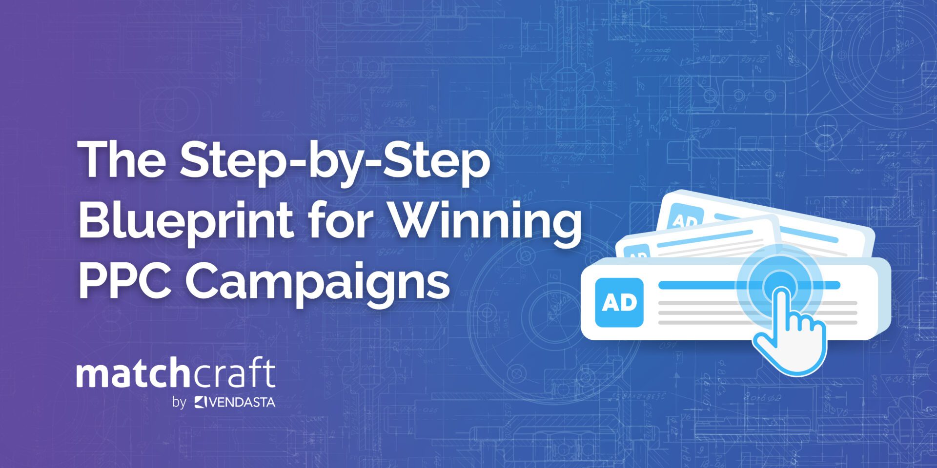 The Step-by-Step Blueprint for Winning PPC Campaigns